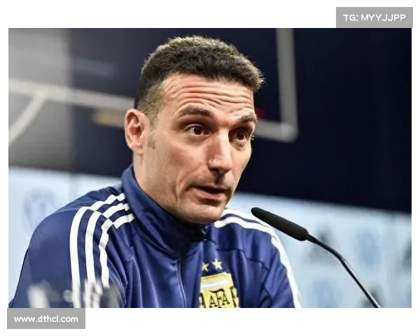 斯卡洛尼直言梅西缺席是个人决定球队进球不多但不感到担忧